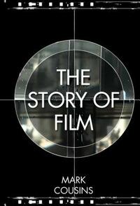 The Story of Film by Mark Cousins