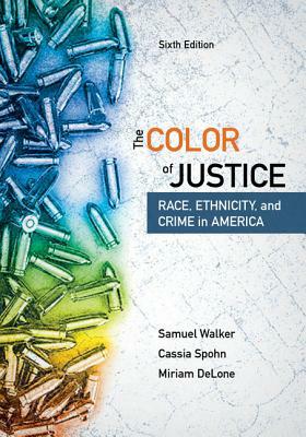 The Color of Justice: Race, Ethnicity, and Crime in America by Miriam Delone, Samuel Walker, Cassia Spohn