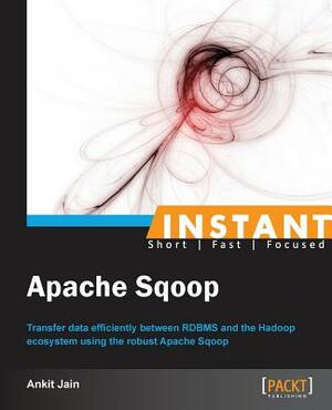 Instant Apache Sqoop by Ankit Jain