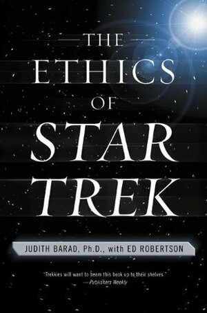 The Ethics of Star Trek by Ed Robertson, Judith A. Barad