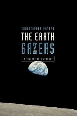 The Earth Gazers: On Seeing Ourselves by Christopher Potter