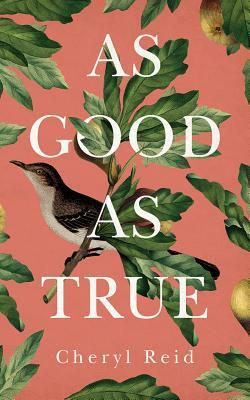 As Good as True by Cheryl Reid