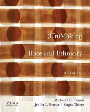 Unmaking Race and Ethnicity: A Reader by Jenifer L. Bratter, Sergio Chávez, Michael O. Emerson