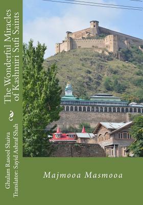 The Wonderful Miracles of Kashmiri Sufi Saints: Majmooa Masmooa by Ghulam Rasool Shaiva