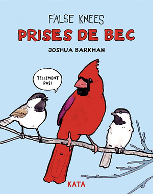 False Knees : Prises de bec by Joshua Barkman