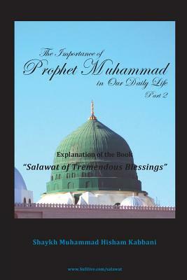 The Importance of Prophet Muhammad in Our Daily Life, Part 2 by Shaykh Muhammad Hisham Kabbani