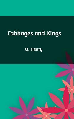 Cabbages and Kings by O. Henry