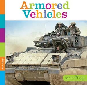 Armored Vehicles by Kate Riggs