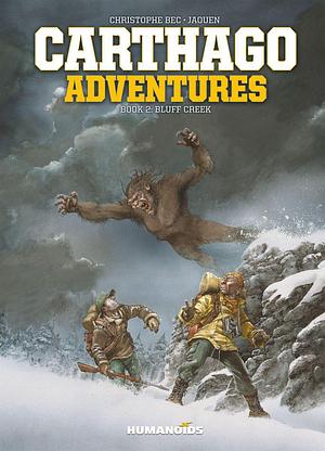 Carthago Adventures Vol. 2: Bluff Creek by Christophe Bec, Jaouen Salaün