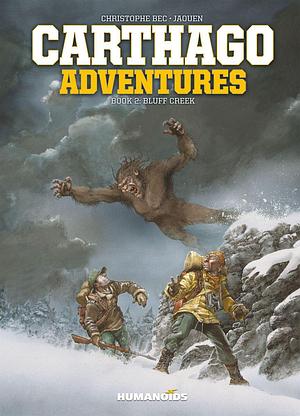 Carthago Adventures Vol. 2: Bluff Creek by Jaouen Salaün, Christophe Bec