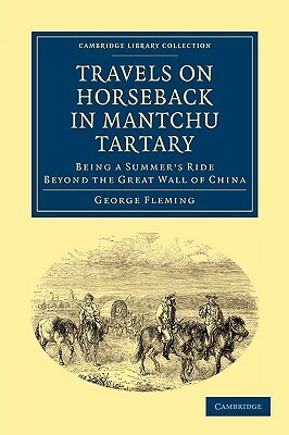 Travels on Horseback in Mantchu Tartary by George Fleming, Fleming George