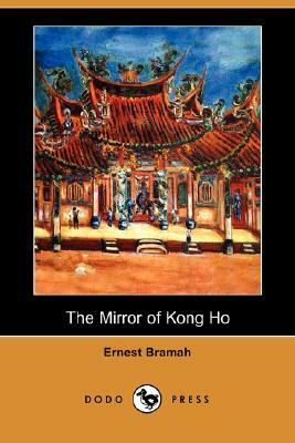 The Mirror of Kong Ho (Dodo Press) by Ernest Bramah