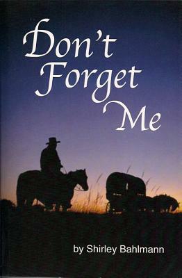 Don't Forget Me by Shirley Bahlmann