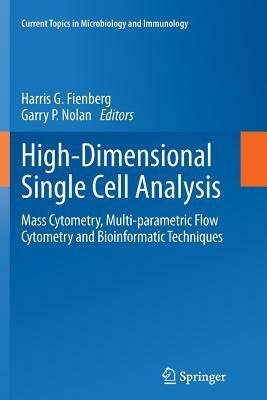 High-Dimensional Single Cell Analysis: Mass Cytometry, Multi-Parametric Flow Cytometry and Bioinformatic Techniques by 