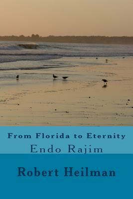 From Florida to Eternity: Endo Rajim by Robert Heilman