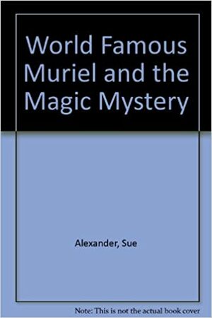 World Famous Muriel and the Magic Mystery by Marla Frazee, Sue Alexander