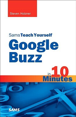 Sams Teach Yourself Google Buzz in 10 Minutes by Steven Holzner