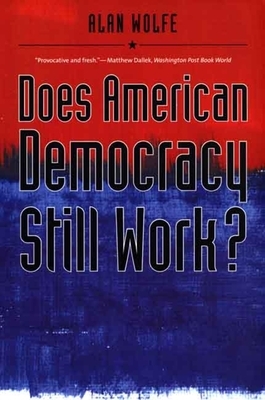 Does American Democracy Still Work? by Alan Wolfe