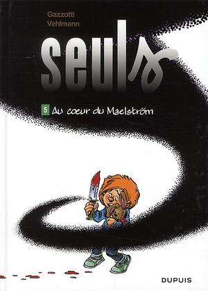 Seuls - Volume 5 - Au cœur du Maelström by Fabien Vehlmann