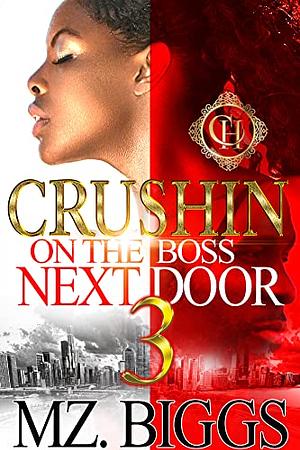 Crushin On The Boss Next Door 3: by Mz Biggs