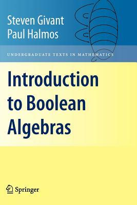 Introduction to Boolean Algebras by Steven Givant, Paul Halmos