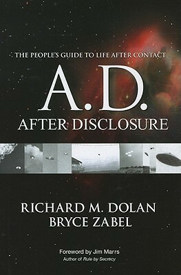 A.D. After Disclosure: The People's Guide to Life After Contact by Richard M. Dolan, Jim Marrs, Bryce Zabel