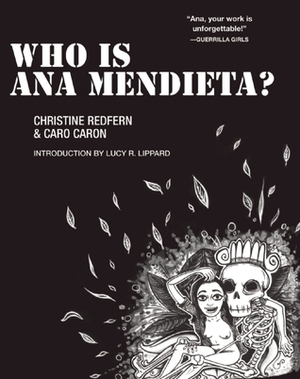 Who is Ana Mendieta? by Lucy R. Lippard, Christine Redfern, Caro Caron