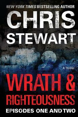 Wrath & Righteousness: Episodes One & Two by Chris Stewart