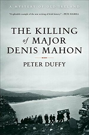 The Killing of Major Denis Mahon: A Mystery of Old Ireland by Peter Duffy