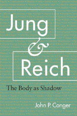 Jung and Reich: The Body as Shadow by John P. Conger