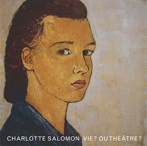 Vie? Ou théâtre? by Charlotte Salomon