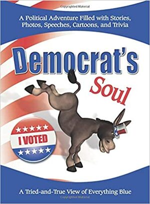 Democrat's Soul: A Tried-And-True View of Everything Blue by Jacqueline Seewald, Health Communications, Ruth Coe Chambers, Scott Gill, Nan Schindler Russell, C.A. Verno, Linda O'Connell, Katelyn Lorenz, Matthew J. Rottino, James Alexander, Barbara Ann Carle, Matthew Roth, Robyn Kurth, Ferida Wolff, Myrna Beth Lambert, Stephanie Feuer, Tracy Douglas, Aubrey Lovell, Lucy James, Elizabeth Pillips-Hershey, Brenda Kay Ledford, Brittany Beckman, Mary Lash, Darlene Franklin, Susan Merson, Georgia A. Hubley, Nancy Ellen Claxton, Ramona du Houx, Lorraine Henderson, D.C. Hall