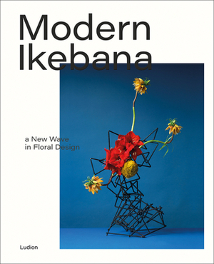 Modern Ikebana: A New Wave in Floral Design by Tom Loxley, Victoria Gaiger