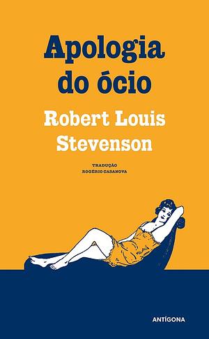 Apologia do Ócio e A Conversa e os Conversadores by Robert Louis Stevenson