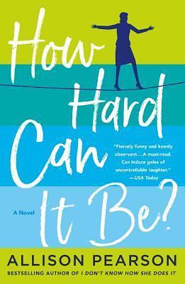 How Hard Can It Be?: A Novel by Allison Pearson, Allison Pearson