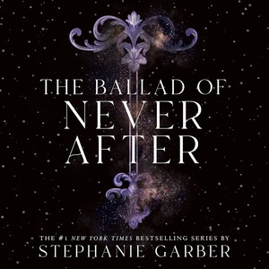 The Ballad of Never After by Stephanie Garber