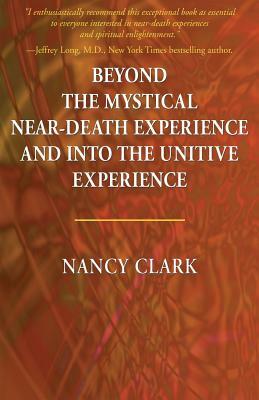 Beyond the Mystical Near-Death Experience and Into the Unitive Experience by Nancy Clark
