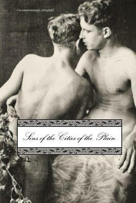 Sins of the Cities of the Plain: Or; The Recollections of Mary-Ann, with Short Essays on Sodomy and Tribadism (Revised) by James Campbell Reddie