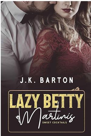 Lazy Betty Martinis by J.K. Barton