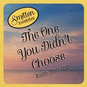 The One You Didn't Choose by Kate Forster