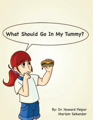What Should Go Into My Tummy? by Howard Peiper, Mariam Sekander