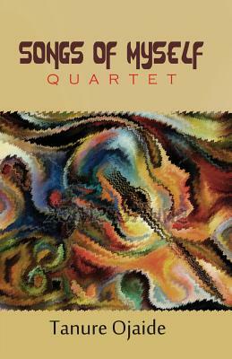 Songs of Myself: Quartet by Tanure Ojaide