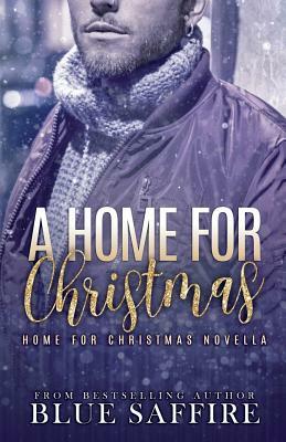 A Home for Christmas: A Home for Christmas Novella by Blue Saffire