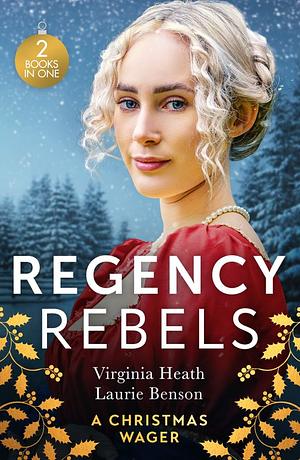 Regency Rebels: A Christmas Wager by Heath Virginia, Laurie Benson