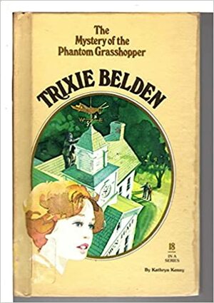 Trixie Belden And The Mystery Of The Phantom Grasshopper by Kathryn Kenny