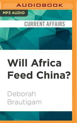 Will Africa Feed China? by Deborah Brautigam