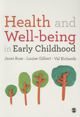 Health and Well-Being in Early Childhood by Janet Rose, Louise Gilbert, Val Richards