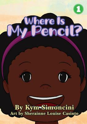 Where Is My Pencil? by Kym Simoncini