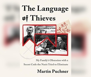 The Language of Thieves: My Family's Obsession with a Secret Code the Nazis Tried to Eliminate by Martin Puchner