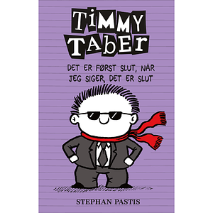 Timmy Taber - det er først slut, når jeg siger, det er slut by Stephan Pastis